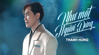 Như Một Người Dưng  Thanh Hưng  Phiên Bản Tác Giả  Official Music Video [upl. by Datha]