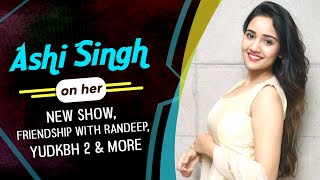 Ashi Singh On Her New Show Friendship With Randeep YUDKBH 2 amp More [upl. by Mauri]