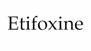 How to Pronounce Etifoxine [upl. by Naanac]