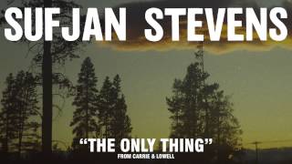 Sufjan Stevens quotThe Only Thingquot Official Audio [upl. by Omoj]