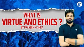 What is Virtue And Ethics  Crack UPSC CSE  IAS 2023  2024  2025  Praveen Mishra [upl. by Solotsopa]