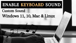 Enable Keyboard Typing Custom Sound Windows 11 10 Mac amp Linux [upl. by Luana]