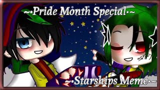 •Starships Meme• Pride Month Special [upl. by Ientirb999]