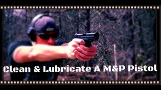 How To Clean And Lubricate A Smith amp Wesson MampP Pistol HD [upl. by Annissa]