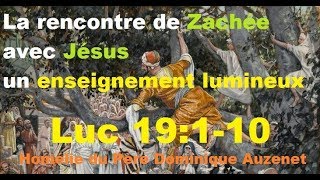 La rencontre de Zachée avec Jésus un enseignement lumineux Luc 19110 homélie du Père Dominique [upl. by Nevin707]