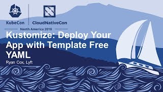 Kustomize Deploy Your App with Template Free YAML  Ryan Cox Lyft [upl. by Neehsar]