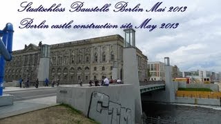 Stadtschloss Berlin Baustelle Construction site Mai May 2013 [upl. by Carmen11]