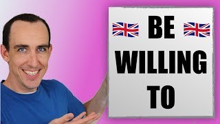 How to Use Be Willing To Willingly Willingness and Will in English [upl. by Kantor]