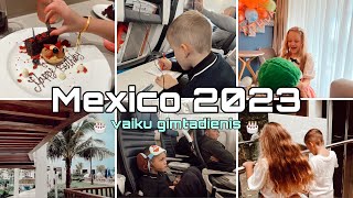 Mexico 2023  Kelione amp Vaiku Gimtadienis 🎂 [upl. by Adnomar]