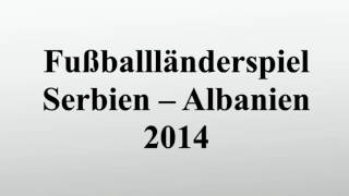 Fußballländerspiel Serbien – Albanien 2014 [upl. by Alana]