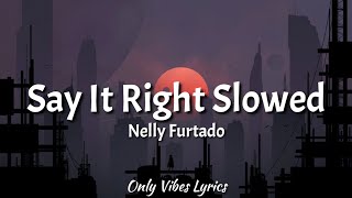 Nelly Furtado  Say It Right Slowed Tiktok Song Lyrics quotOh you dont mean nothing at all to mequot [upl. by Kore]