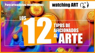 Los 12 tipos de aficionados al arte [upl. by Vipul]