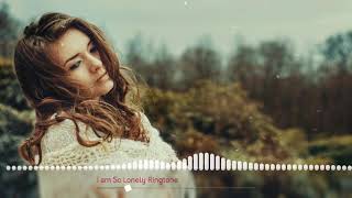 I am So Lonely Ringtone Mp3 Download 2018 [upl. by Adnahc]