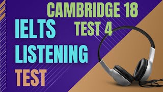 Ielts listening practice test  Cambridge 18 Test 4  Ielts listening with transcript and answers [upl. by Milka124]