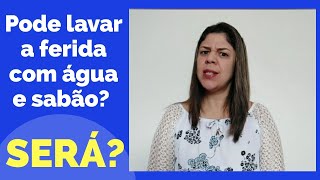 PODE LAVAR A FERIDA COM ÁGUA E SABÃO [upl. by Anerual]