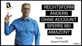 Rechtsform ändern und Sperre bei Amazon verhindern Wie wandel ich mein Verkäuferkonto am besten um [upl. by Allison]