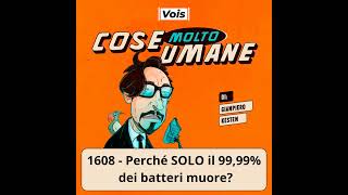 1608  Perché SOLO il 9999 dei batteri muore [upl. by Eisnil]