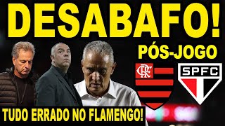 DESABAFO PÓS VERGONHA DO FLAMENGO A DIRETORIA ERROU TUDO NO MENGÃO PÓS JOGO FLA X SÃO PAULO E [upl. by Aicenad]