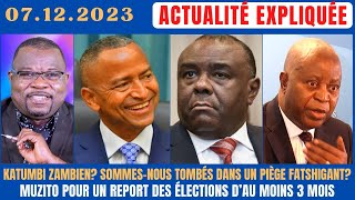 ACTU EXPLIQUÉE 0712  KATUMBI ZAMBIEN  UN PIÈGE FATSHIGANT  MUZITO POUR UN REPORT DES ÉLECTIONS [upl. by Sima]