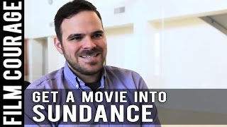 How To Get A Movie Into The Sundance Film Festival by Kyle Patrick Alvarez [upl. by Ainekahs31]