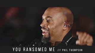 You Ransomed Me Official Live Recording  Phil Thompson [upl. by Aicenet]