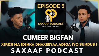 CUMEER  JACEYLKA SUNDUS XANTA amp XUMAANTA REER MALAYSIA  BAHDILAADA GABDHAHA  SAXAAF PODCAST E5 [upl. by Telfer]