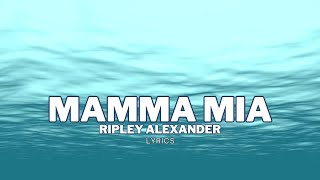 Mamma Mia  Ripley Alexander Lyrics Video [upl. by Eletnahc]