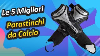 Le 5 Migliori Parastinchi da Calcio [upl. by Maurizia]