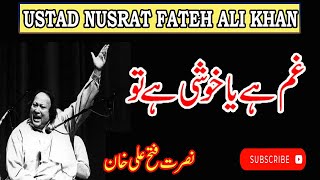 Gham hai ya khushi hai tu  Nusrat Fateh Ali Khan [upl. by Zephan]