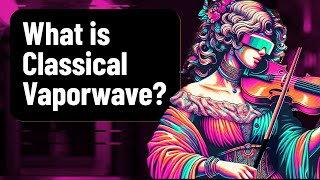 What is Classical Vaporwave [upl. by Toddy]