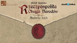 quotRzeczpospolita Obojga Narodów Srebrny wiekquot  audiobook [upl. by Enelcaj286]