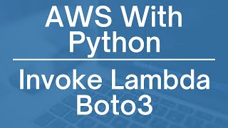 AWS with Python Invoking Lambda Functions using Boto3 [upl. by Kahlil621]