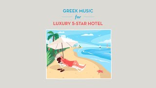 Greek Music for Luxury 5Star Hotel Compilation [upl. by Eseela]