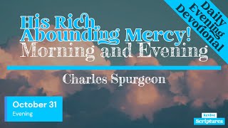 October 31 Evening Devotional  His Rich Abounding Mercy  Morning and Evening by Charles Spurgeon [upl. by Argyle]