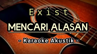 Mencari Alasan  Exist  Karaoke Akustik [upl. by Aynatahs]