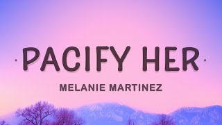 Pacify Her  Melanie Martinez Lyrics [upl. by Wsan677]