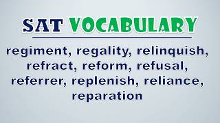 SAT Vocabulary Regiment Regality Relinquish Refract Reform Refusal Referrer Replenish [upl. by Bank392]