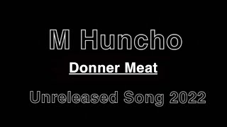 NEW M Huncho  Donner Meat  Unreleased Song 2022 [upl. by Linsk]