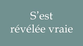 How to Pronounce S’est révélée vraie Turned out true Correctly in French [upl. by Tuddor773]