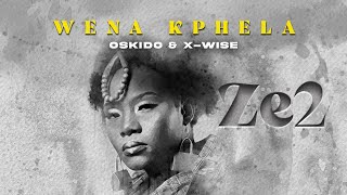 Ze2 feat Oskido amp XWise  Wena Kphela Official Audio [upl. by Micky]