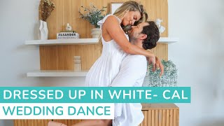 Dressed up in white  CAL  First Dance Choreography  Wedding Dance Lessons Online [upl. by Nonnahsal]