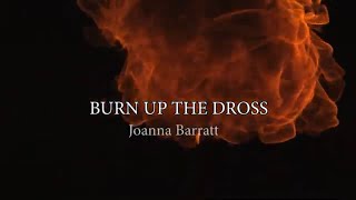 Burn up the Dross [upl. by Ainig]