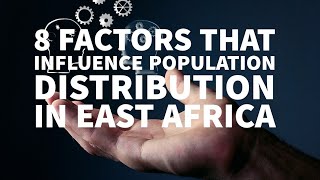 8 FACTORS THAT INFLUENCE POPULATION DISTRIBUTION IN EAST AFRICA [upl. by Rossing]