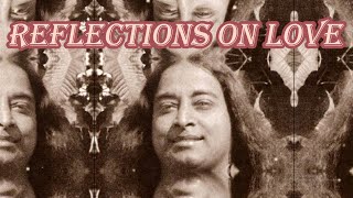 Reflections on Love Paramhansa Yogananda [upl. by Aynnek]