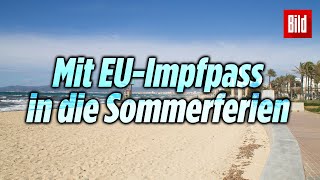 CoronaImpfpass Das bedeuten die Pläne der EU für deinen Sommerurlaub 2021 [upl. by Anitrak]