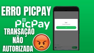 TRANSAÇÃO NÃO AUTORIZADA PICPAY [upl. by Milla]