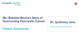 Manipal Hospital Bhubaneswar  Pancreatic Cancer  Patient Testimonial  Dr Jyotirmay Jena [upl. by Liliane605]