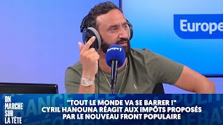 quotTout le monde va se barrerquot Cyril Hanouna sur les impôts proposés par le nouveau front populaire [upl. by Lord]