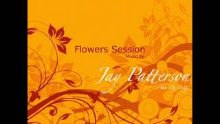 Flowers Session mixed by Jay Patterson aka Dj Petty [upl. by Tristan]