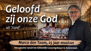 Geloofd zij onze God Jozef MARCO DEN TOOM  Concertgebouw Amsterdam [upl. by Eedrahc]